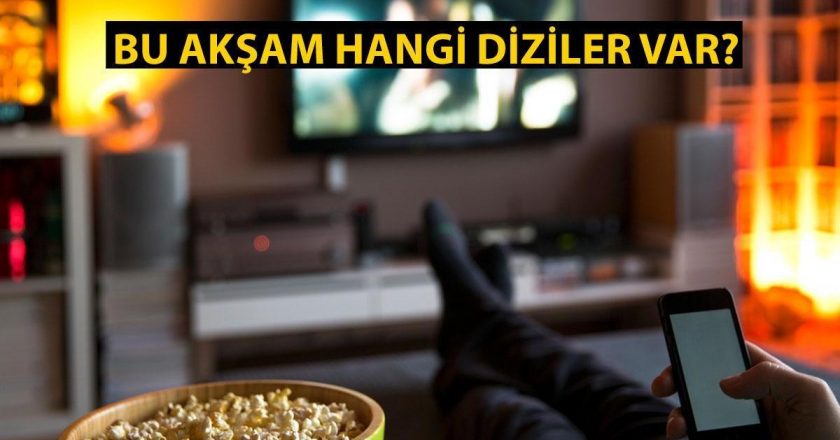 Bu akşam hangi diziler yayınlanıyor?