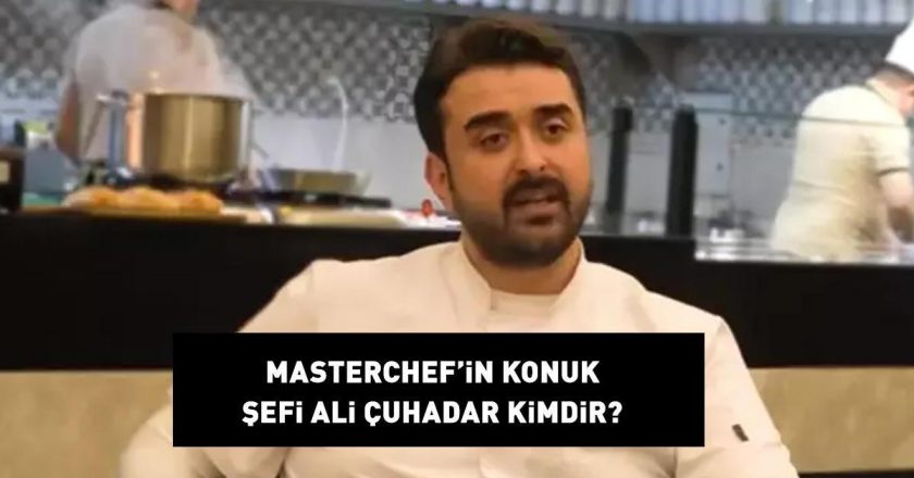 MasterChef konuk şefi Ali Çuhadar kimdir ve nerelidir? Ali Çuhadar'ın hayatı ve biyografisi