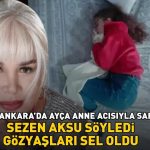 Annem Ankara'daki Ayça'nın annesi acısı tarafından sarsıldı! Sezen Aksu, gözyaşları sular altında kaldı!